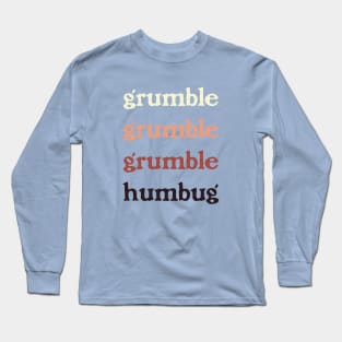 Grumble, Grumble, Grumble, Humbug. Long Sleeve T-Shirt